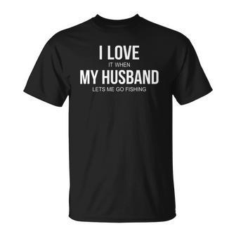 I Love It When My Husband Lets Me Go Fishing Unisex T-Shirt | Mazezy