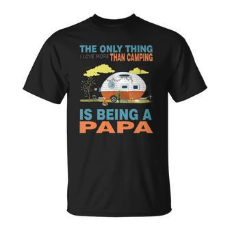 I Love More Than Camping Is Being A Papa Unisex T-Shirt