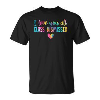I Love You All Class Dismissed Tie Dye Last Day Of School Unisex T-Shirt | Mazezy CA