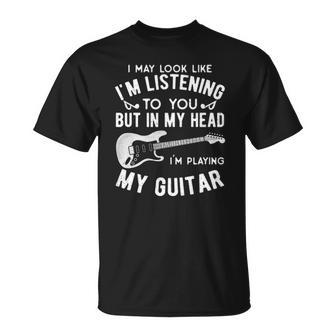 I Might Look Like Im Listening To You Music Guitar Player Unisex T-Shirt | Mazezy