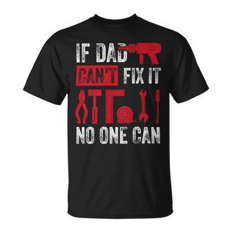 If Dad Cant Fix It No One Can Funny Mechanic & Engineer Unisex T-Shirt - Monsterry AU