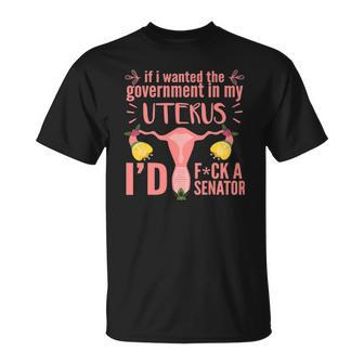 If I Wanted The Government In My Uterus Feminist Unisex T-Shirt | Mazezy