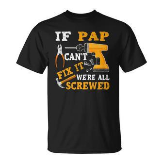 If Pap Cant Fix It Were All Screwed Fathers Day Unisex T-Shirt | Mazezy