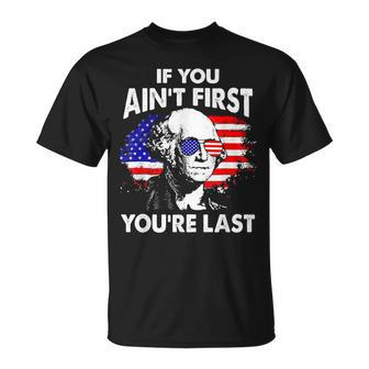 If You Aint First Youre Last Funny 4Th Of July Patriotic Unisex T-Shirt - Seseable
