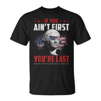 If You Aint First Youre Last Independence Day 4Th Of July Unisex T-Shirt - Seseable