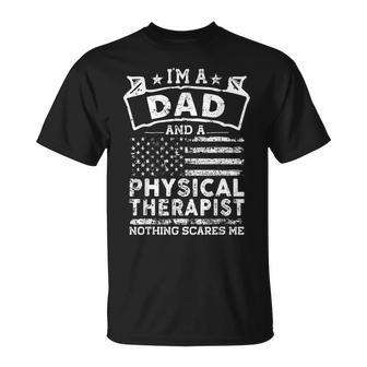 Im A Dad And Physical Therapist Fathers Day & 4Th Of July Unisex T-Shirt - Seseable