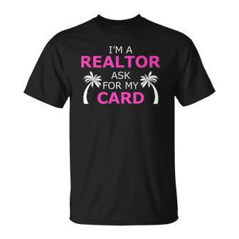 Im A Realtor Ask For My Card Beach Home Realtor Design Unisex T-Shirt | Mazezy