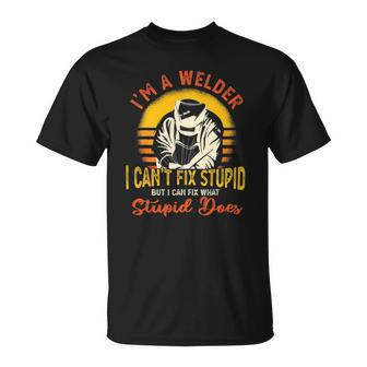 Im A Welder I Cant Fix Stupid Funny Sarcasm Humor Welding Unisex T-Shirt | Mazezy