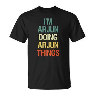 Im Arjun Doing Arjun Things Personalized First Name Gift Unisex T-Shirt | Mazezy