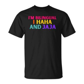Im Bilingual I Haha And Jaja Funny Spanish Spanglish Unisex T-Shirt | Mazezy