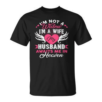Im Not A Widow Im A Wife My Husband Awaits Me In Heaven Unisex T-Shirt | Mazezy DE