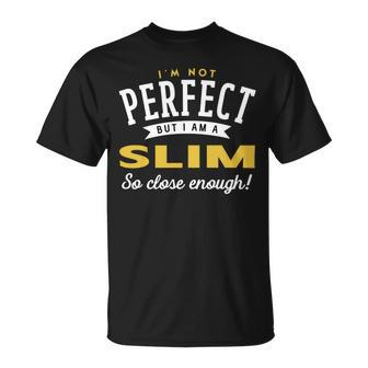 Im Not Perfect But I Am A Slim So Close Enough Unisex T-Shirt - Seseable