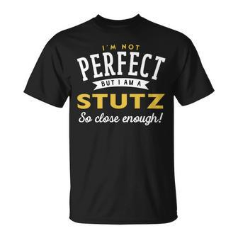 Im Not Perfect But I Am A Stutz So Close Enough Unisex T-Shirt - Seseable