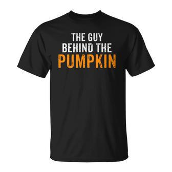 Im The Guy Behind The Pumpkin Dad Pregnancy Halloween Couple Unisex T-Shirt | Mazezy