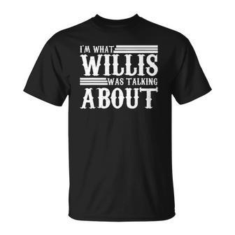 Im What Willis Was Talking About Funny 80S Unisex T-Shirt | Mazezy