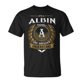 Its A Albin Thing You Wouldnt Understand Name Unisex T-Shirt - Seseable