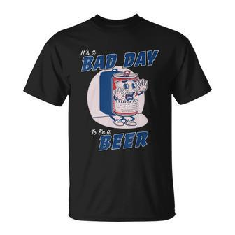 Its A Bad Day To Be A Beer Funny Drinking Beer Unisex T-Shirt - Monsterry