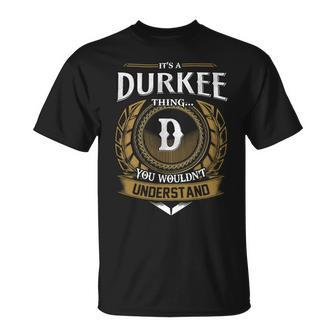 Its A Durkee Thing You Wouldnt Understand Name Unisex T-Shirt - Seseable