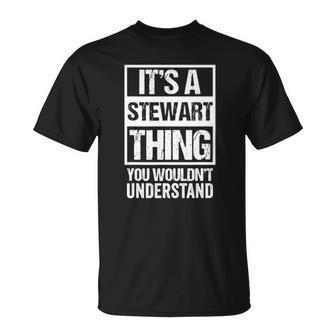 Its A Stewart Thing You Wouldnt Understand First Name Unisex T-Shirt | Mazezy CA