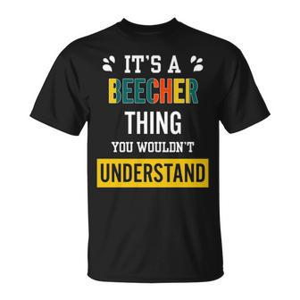 Its A Beecher Thing You Wouldnt Understand T Shirt Beecher Shirt Name Beecher T-Shirt - Seseable