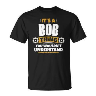 Its A Bob Thing You Wouldnt Understand Bob T-shirt - Thegiftio UK