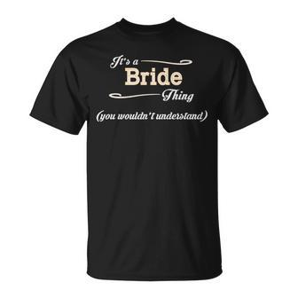 Its A Bride Thing You Wouldnt Understand T Shirt Bride Shirt Name Bride T-Shirt - Seseable