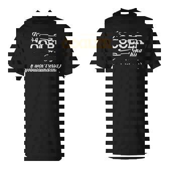 Its A Cooler Thing You Wouldnt Understand T Shirt Cooler Shirt Name Cooler T-Shirt | Seseable CA