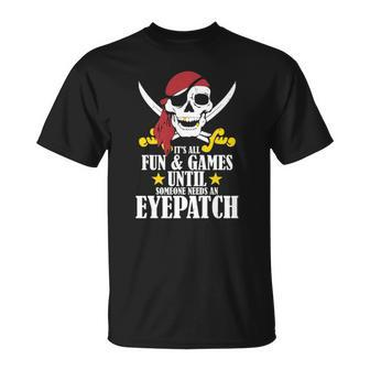 Its All Fun Games Until Someone Needs An Eyepatch V2 T-shirt - Thegiftio UK