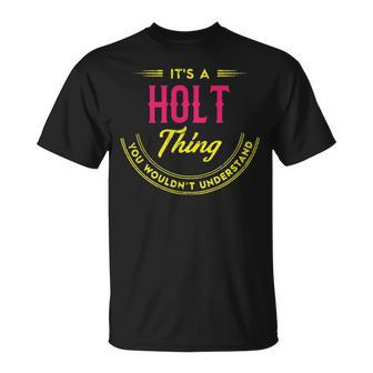 Its A Holt Thing You Wouldnt Understand Holt T-Shirt - Seseable