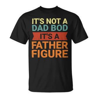 Its Not A Dad Bod Its A Father Figure Funny Retro Vintage Unisex T-Shirt | Favorety UK