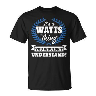 Its A Watts Thing You Wouldnt Understand T Shirt Watts Shirt Name Watts A T-Shirt - Seseable