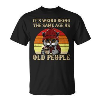 Its Weird Being The Same Age As Old People Retro Sarcastic V2 Unisex T-Shirt - Seseable