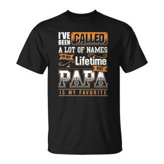 Ive Been Called A Lot Of Names In My Lifetime But Papa Is My Favorite Gift Unisex T-Shirt