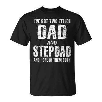 Ive Two Titles Dad And Stepdad Father Stepfather Fathers T-shirt - Thegiftio UK