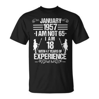 January 1957 I Am Not 65 I Am 18 With 47 Years Of Experience Unisex T-Shirt | Favorety