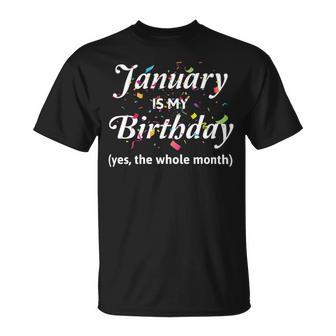 January Is My Birthday The Whole Month January Birthday Unisex T-Shirt | Favorety UK