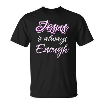 Jesus Is Always Enough Christian Sayings On S Men Women Unisex T-Shirt | Mazezy