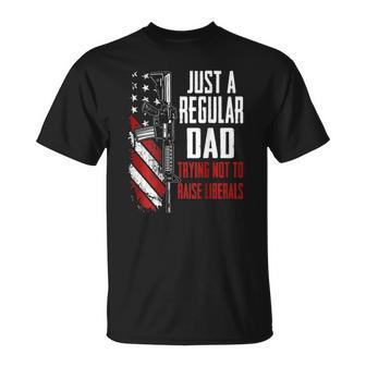 Just A Regular Dad Trying Not To Raise Liberals -- On Back Unisex T-Shirt | Mazezy