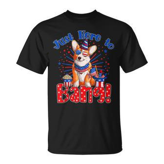 Just Here To Bang Funny Fourth Of July 4Th Of July Corgi Unisex T-Shirt - Seseable