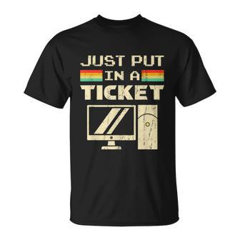 Just Put In A Ticket For Help Desk & Tech Support Unisex T-Shirt - Monsterry