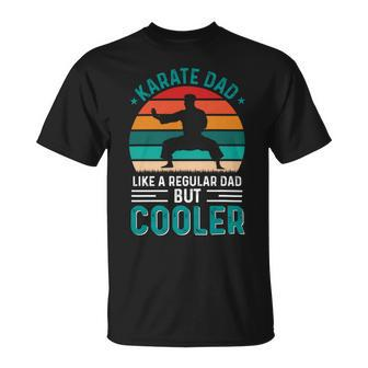 Karate Dad Like Regular Dad Only Cooler Fathers Day Gift Unisex T-Shirt - Monsterry AU