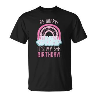 Kids Be Happy Its My 5Th Birthday 5 Years Old 5Th Birthday Unisex T-Shirt | Mazezy