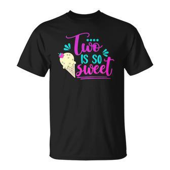 Kids Two Is So Sweet Cute Ice Cream 2Nd Birthday Girl Second Bday Unisex T-Shirt | Mazezy