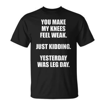 You Make My Knees Feel Weak Leg Day Gym T-shirt - Thegiftio UK