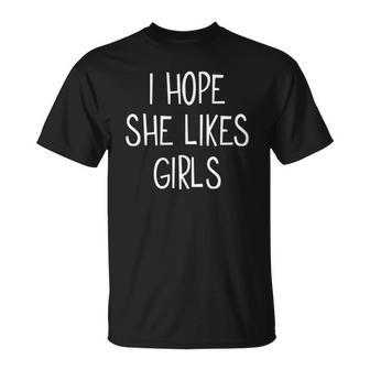 Lesbian I Hope She Likes Girls Bisexual Gay Pride Lgbtq Unisex T-Shirt