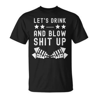 Lets Drink Blow Shit Funny Up 4Th Of July Fireworks Usa Unisex T-Shirt - Seseable
