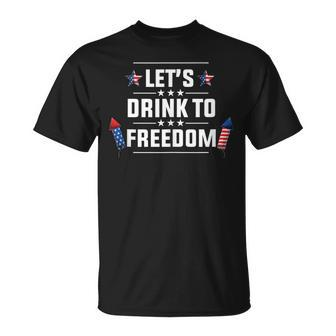 Lets Drink To Freedom Firework Patriotic 4Th Of July Unisex T-Shirt - Seseable