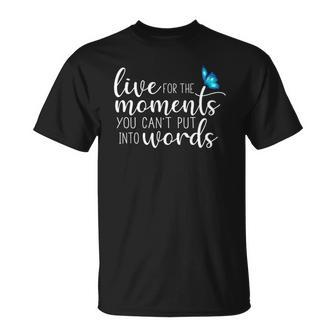 Live For The Moments Butterfly Unisex T-Shirt | Mazezy