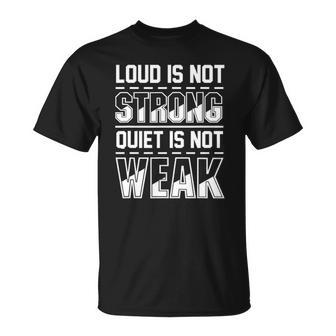 Loud Is Not Strong Quiet Is Not Weak Introvert Silent Quote T-shirt - Thegiftio UK