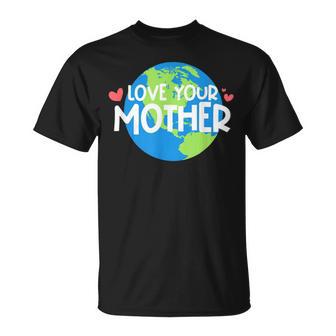 Love Your Mother Earth Day 233 Trending Shirt Unisex T-Shirt | Favorety DE